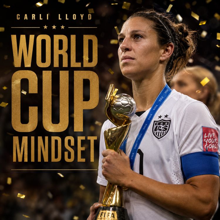 cover art for The Mindset of a World Cup Champion | Carli Lloyd