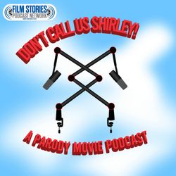 cover art for Don't Call Us Shirley! A Parody Movie Podcast