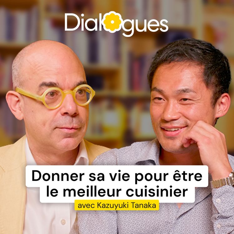 cover art for Le parcours exceptionnel d'un cuisinier, du Japon à la France - Kazuyuki Tanaka - Dialogues #278
