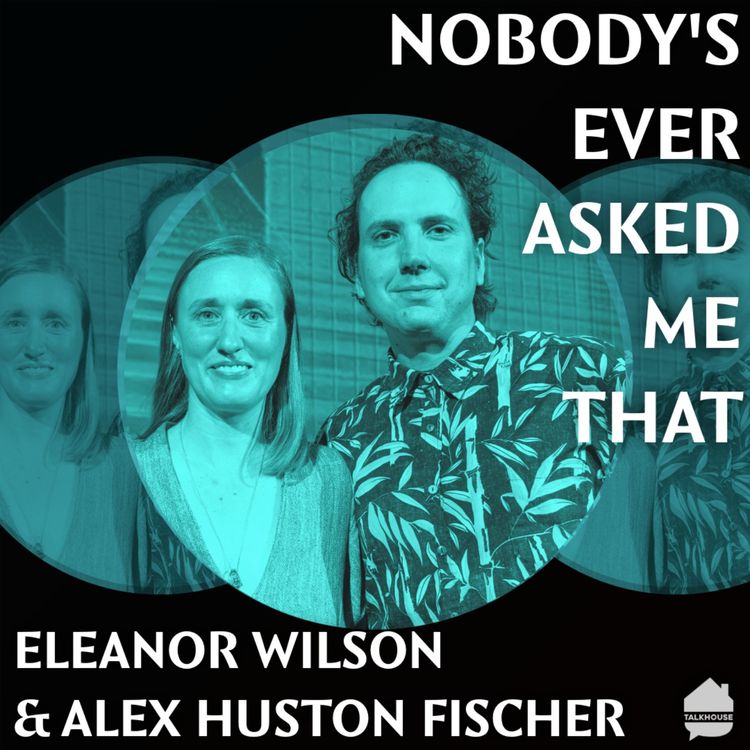 cover art for Nobody Ever Asked Me That: Eleanor Wilson and Alex Huston Fischer