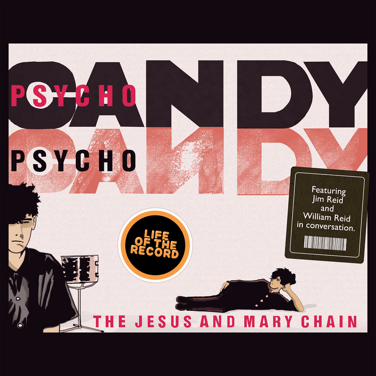cover art for The Making of PSYCHOCANDY by The Jesus and Mary Chain - featuring Jim Reid and William Reid