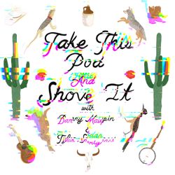 cover art for Take This Pod and Shove It (Patreon Exclusive)