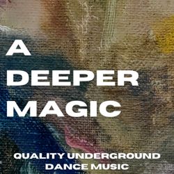 cover art for A Deeper Magic - quality underground dance music