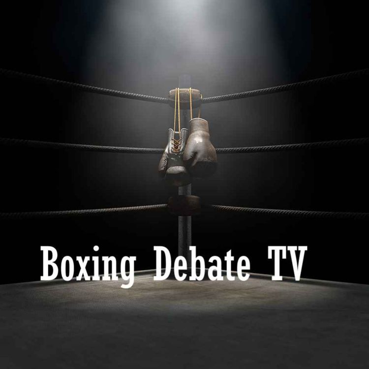 cover art for Boxing Debate TV Podcast Episode #6