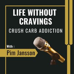 cover art for Life Without Cravings: Crush Carb Addiction With Pim Jansson