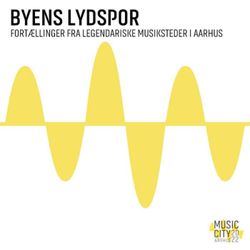 cover art for Byens Lydspor - fortællinger fra legendariske musiksteder i Aarhus