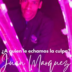 cover art for ¿A quién le echamos la culpa? Juan Marquez