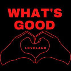 cover art for What's Good Loveland