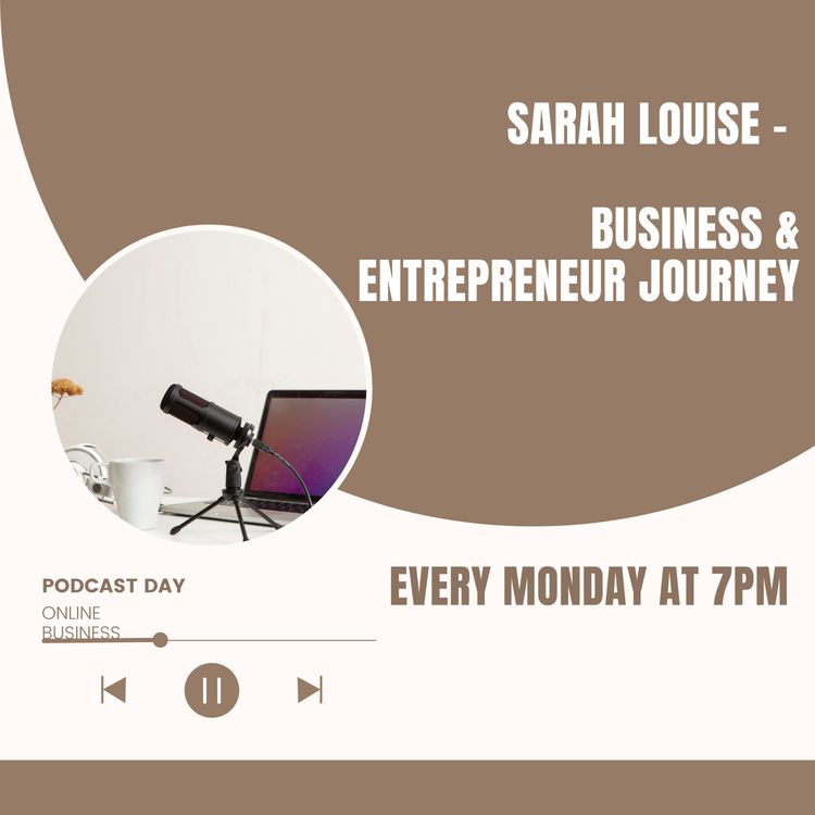 cover art for Sarah Louise -  Entrepreneur journey episode 4