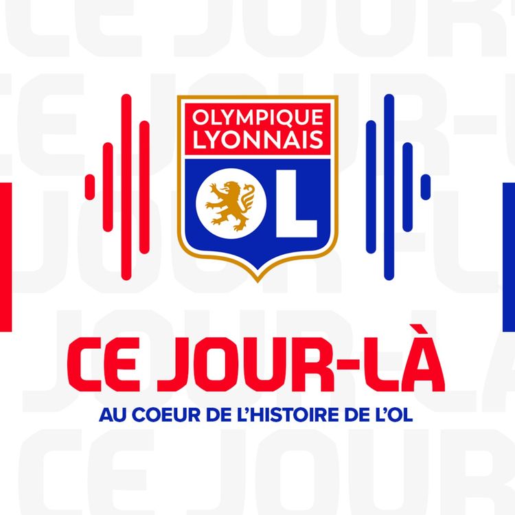 cover art for Bande Annonce "Ce jour-là", le premier podcast de l'OL