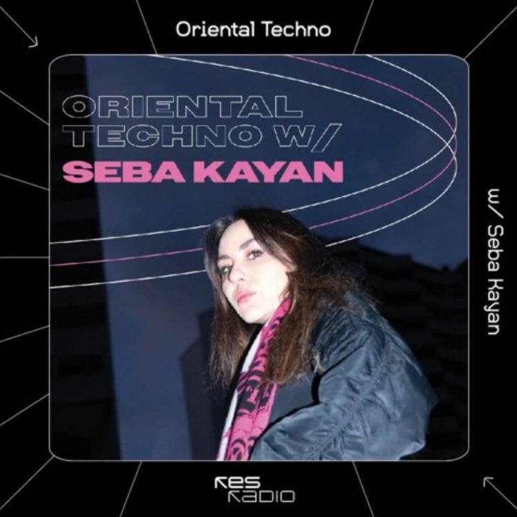 cover art for Oriental Techno x Seba Kayan with Magdalena Chowaniec & Muhammet Ali Baş