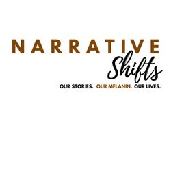 cover art for Narrative Shifts: Our Stories. Our Melanin. Our Lives.