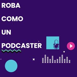 cover art for Roba como un podcaster