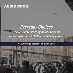 cover art for Everyday Choices: The Role of Competing Authorities and Social Institutions in Politics and Development