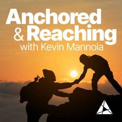 cover art for Anchored & Reaching with Kavin Mannoia