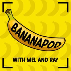 cover art for Bananapod with Mel and Ray