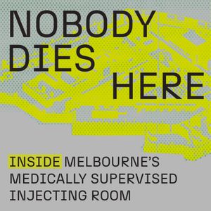 cover art for Nobody Dies Here: Inside Melbourne's Medically Supervised Injecting Room