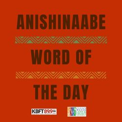 cover art for KBFT's Anishinaabe Word of The Day
