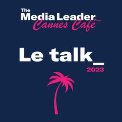 cover art for The Media Leader Cannes Café : le talk