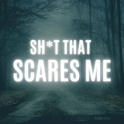cover art for Sh*t That Scares Me