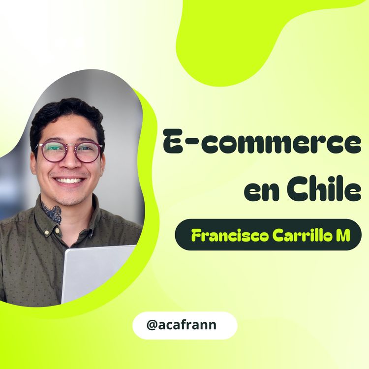 cover art for Elementos esenciales de una tienda online | E-commerce en Chile de Francisco Carrillo | @acafrann | Ep. 003