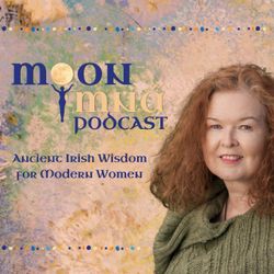 cover art for Ancient Irish Wisdom for Modern Women: A Moon Mná Podcast