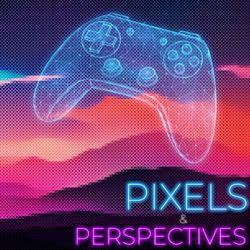 cover art for Pixels & Perspectives