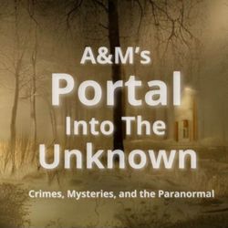 cover art for A&M's Portal Into The Unknown Crimes, Mysteries, and the Paranormal