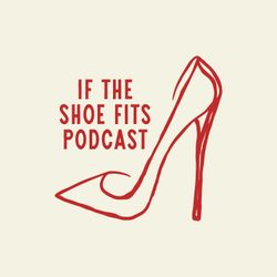 cover art for If The Shoe Fits Podcast