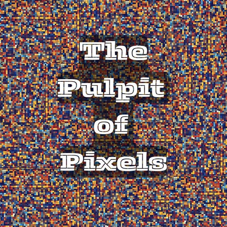 cover art for Welcome to The Pulpit of Pixels 