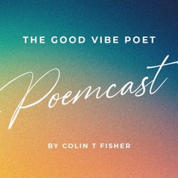 cover art for The Good Vibe Poet Poemcast