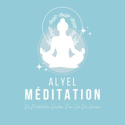 cover art for Alyel Méditation | Méditations Guidées Pour Une Vie Apaisée | Méditations Guidées Pour Transformer Sa Vie | Méditation Du Matin, Méditation Du Soir, Sommeil Profond, Relaxation, Développement Personnel, Manifestation, Musique Relaxante