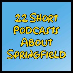cover art for 22 Short Podcasts About Springfield