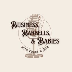 cover art for Business, Barbells, & Babies with Court & Ash