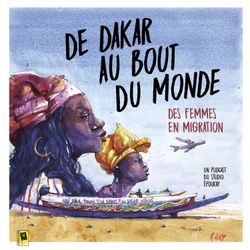 cover art for De Dakar au bout du monde, des femmes en migration