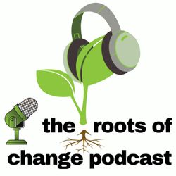 cover art for the roots of change podcast