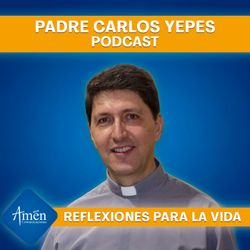 cover art for Padre Carlos Yepes Podcast - Reflexiones para la Vida
