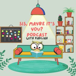 cover art for Sis, maybe it's you? Podcast 