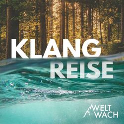 cover art for Weltwach Klangreise – Streifzüge zum Entspannen, Meditieren und Einschlafen