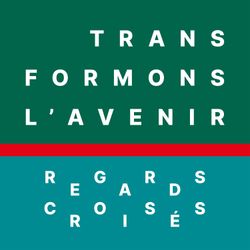 cover art for Transformons l'avenir : Regards croisés