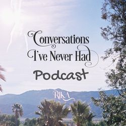 cover art for Conversations I've Never Had | RIKA | Podcast