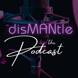 cover art for DisMANtle, The Podcast