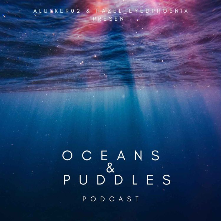 cover art for Oceans & Puddles Podcast Episode 3: A Reason to Stream Part 1 Feat. Grieverenchantress 