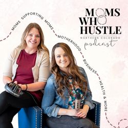 cover art for Moms Who Hustle NoCo Podcast