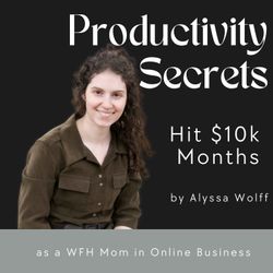 cover art for Productivity Secrets: Hit $10k Months as a WFH Mom in Online Business