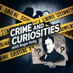 cover art for Crime and Curiosities with Roger Heilig