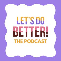 cover art for Let's Do Better: The Podcast