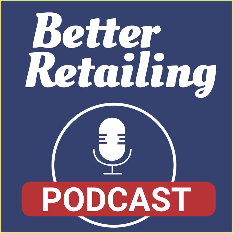 cover art for Better Retailing Podcast: Season 2, Episode 3