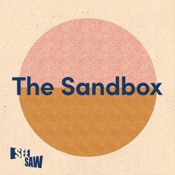 cover art for The Sandbox: A See-Saw Podcast On Creativity