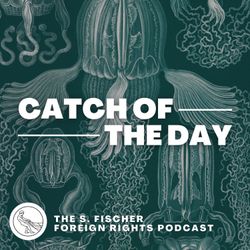 cover art for Catch of the Day - The S. Fischer Foreign Rights Podcast 